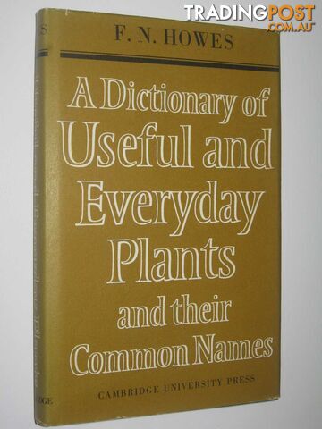 A Dictionary of Useful and Everyday Plants and Their Common Names  - Howes F. N. - 1975