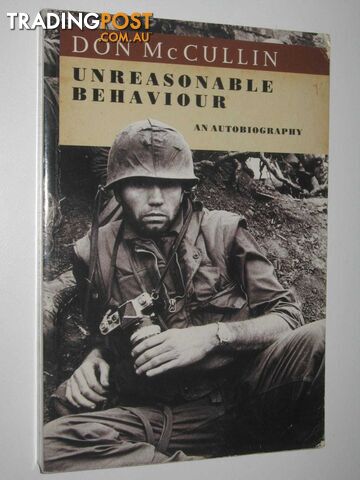 Unreasonable Behaviour : An Autobiography  - McCullin Don - 1992