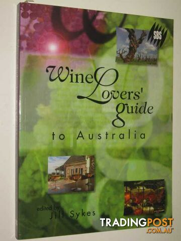 Wine Lovers' Guide To Australia  - Sykes Edited by Jill - 1999