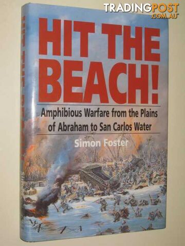 Hit the Beach! : Amphibious Warfare from the Plains of Abraham to San Carlos Water  - Foster Simon - 1995