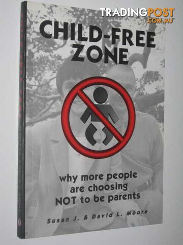 Child-Free Zone : Why More People are Choosing Not to be Parents  - Moore Susan J. & David L. - 2000