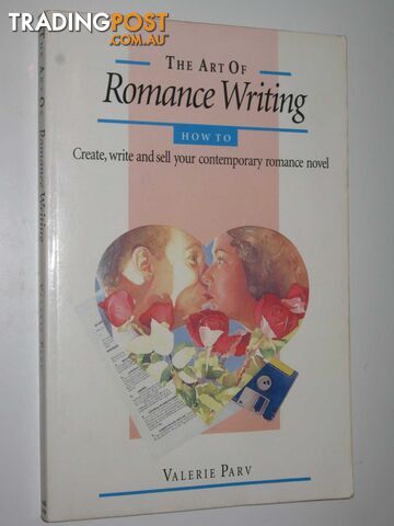 The Art of Romance Writing : How to Create, Write and Sell Your Contemporary Romance Novel  - Parv Valerie - 1993