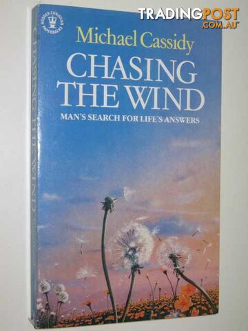 Chasing the Wind : Man's Search for Life's Answers  - Cassidy Michael - 1985