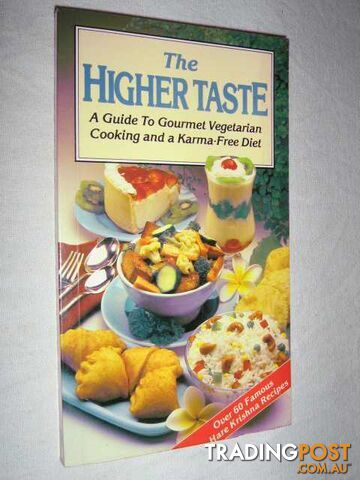 Higher Taste : A Guide to Gourmet Vegetarian Cooking and a Karma-Free Diet  - Author Not Stated - 1985