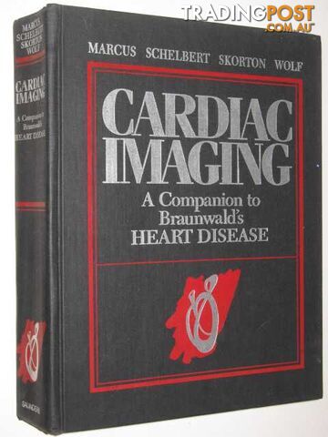 Cardiac Imaging : A Companion to Braunwald's Heart disease  - Marcus Melvin L. & Schelbert, Heinrich & Skorton, David J. & Wolf P, Gerald L. - 1991