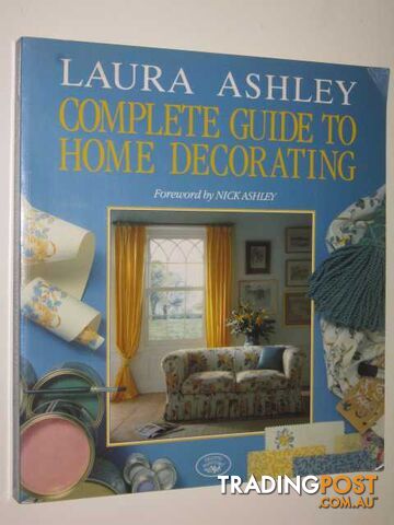 Laura Ashley Complete Guide To Home Decorating  - Evans Deborah & Chapman, Carolyn & Gray, Linda & Rufey, Celia - 1992