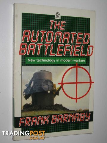 The Automated Battlefield : New Technology in Modern Warfare  - Barnaby Frank - 1987