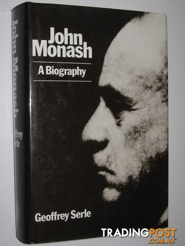 John Monash: A Biography  - Serle Geoffrey - 1990