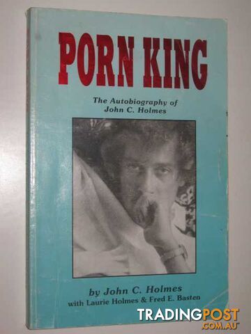 Porn King : The Autobiography of John C. Holmes  - Holmes John C. & Homes, Laurie & Basten, Fred E. - 1998