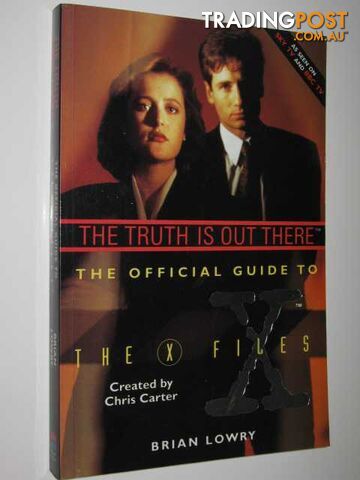The Truth Is Out There : The Official Guide to the X-Files - Lowry Brian &...