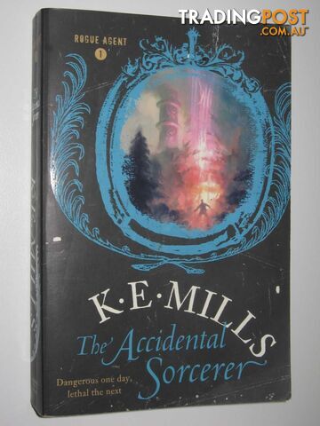 The Accidental Sorcerer - Rogue Agent Series #1 - Mills K. E. - 2008