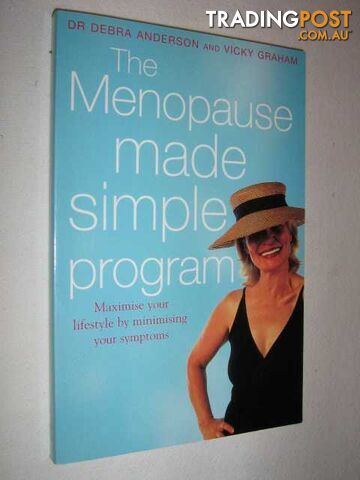 The Menopause Made Simple Program : Maximise Your Lifestyle by Minimising Your Symptoms  - Anderson Debra & Graham, Vicky - 2002