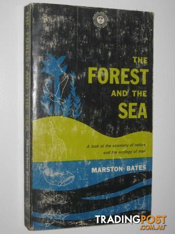 The Forest and the Sea : A Look at the Economy of Nature and the Ecology of Man  - Bates Marston - 1960