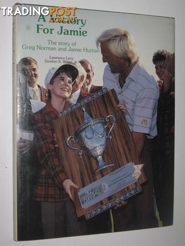 A Victory for Jamie : The Story of Greg Norman and Jamie Hutton  - Levy Lawrence & White, Gordon S. - 1989