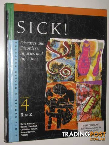 Sick!: Diseases and Disorders, Injuries and Infections Vol 4 R to Z  - Newton David & Olendorf, Donna & Jeryan, Christine & Boyden, Karen - 2000