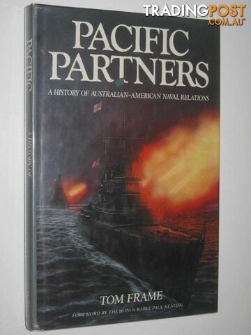 Pacific Partners : A History of Australian-American Naval Relations  - Frame Tom - 1992