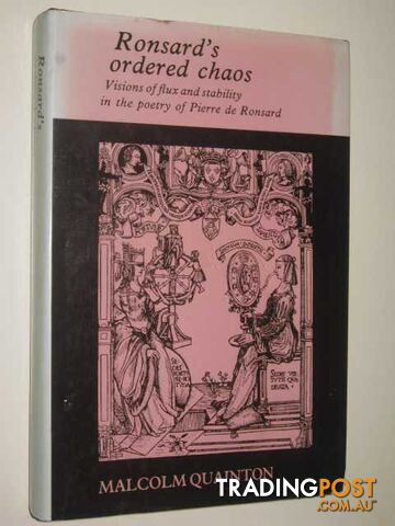 Ronsard's Ordered Chaos : Visions of Flux and Stability in the Poetry of Pierre De Ronsard  - Quainton Malcolm - 1980