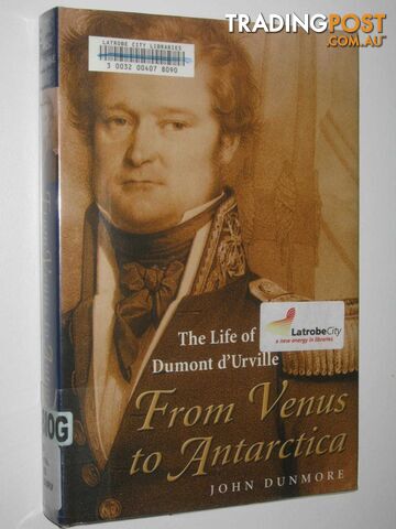 The Life Of Dumont d'Urville : From Venus To Antarctica  - Dunmore John - 2007