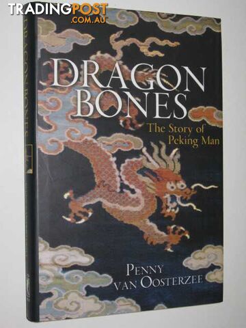 Dragon Bones : The Story of Peking Man - Van Oosterzee Penny - 1999