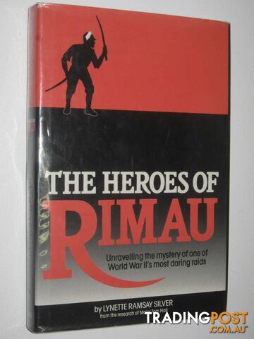 The Heroes of Rimau : Unravelling the Mystery of One of World War II's Most Daring Raids  - Silver Lynette Ramsay - 1990