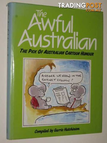 The Awful Australian : The Pick Of Australian Cartoon Humour  - Hutchinson Garrie - 1984