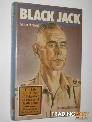 Black Jack : The Life and Times of Brigadier Sir Frederick Galleghan  - Arneil Stan - 1983