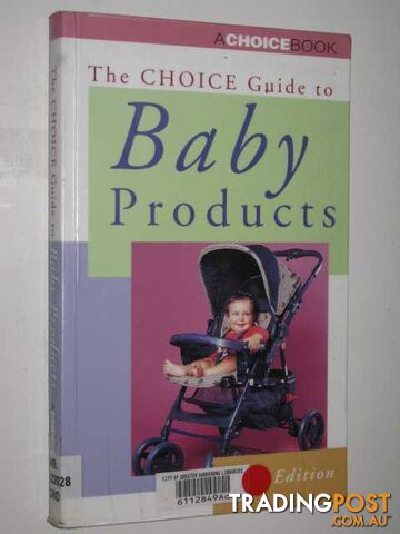 The Choice Guide To Baby Products - Author Not Stated - 2000