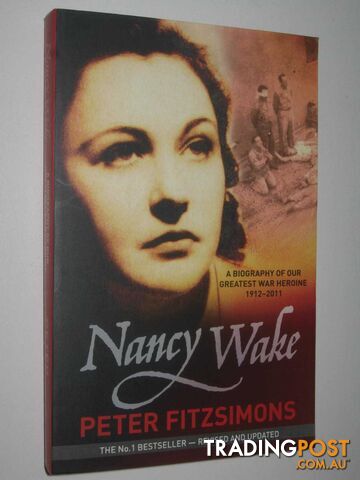 Nancy Wake : A Biography of Our Greatest War Heroine  - Fitzsimons Peter - 2011
