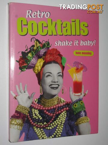 Retro Cocktails: Shake it Baby! - Retro Cookbooks Series  - Moseley Kate - 2002