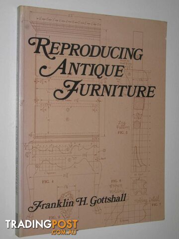 Reproducing Antique Furniture  - Gottshall Franklin H. - 1984