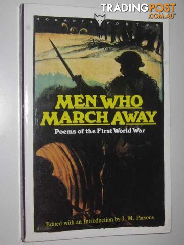 Men Who March Away : Poems Of The First World War  - Parsons I. M. - 1992