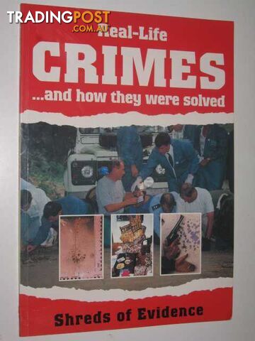 Real-life Crimes and How They Were Solved : Shreds of Evidence  - Author Not Stated - 1994