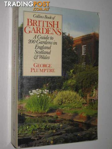 Collins Book Of British Gardens : A Guide To 200 Gardens In England, Scotland & Wales  - Plumptre George - 1985
