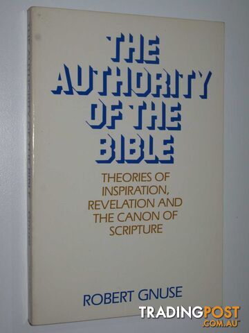 The Authority of the Bible : Theories of Inspiration, Revelation and the Canon of the Scripture  - Gnuse Robert - 1985