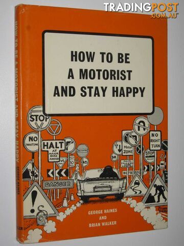 How to be a Motorist and Stay Happy  - Haines George - 1968