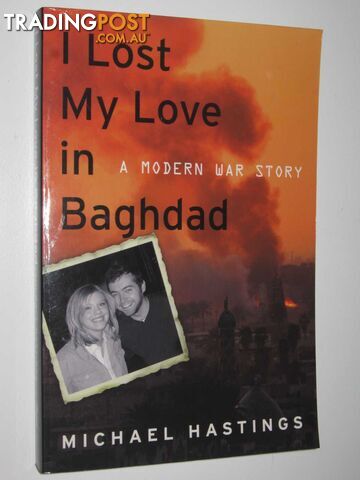 I Lost My Love in Baghdad : A Modern War Story  - Hastings Michael - 2008