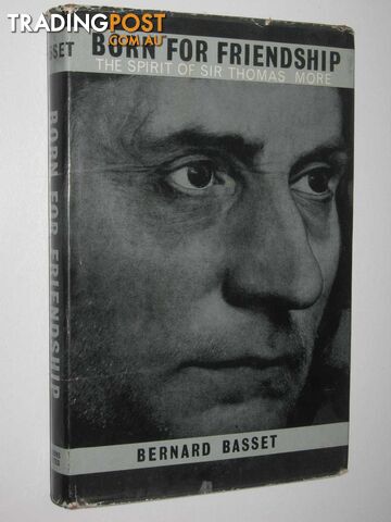 Born for Friendship : The Spirit of Sir Thomas More  - Basset Bernard - 1965