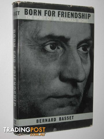 Born for Friendship : The Spirit of Sir Thomas More  - Basset Bernard - 1965