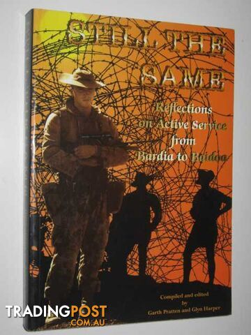 Still the Same : Reflections on Active Service from Bardia to Baidoa  - Pratten Garth & Harper, Glyn - 1996