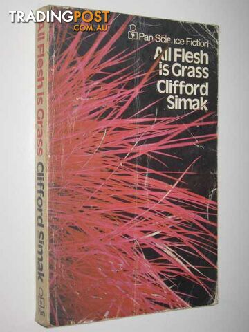 All Flesh Is Grass  - Simak Clifford D. - 1973