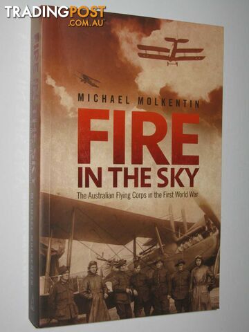 Fire in the Sky : The Australian Flying Corps in the First World War  - Molkentin Michael - 2010