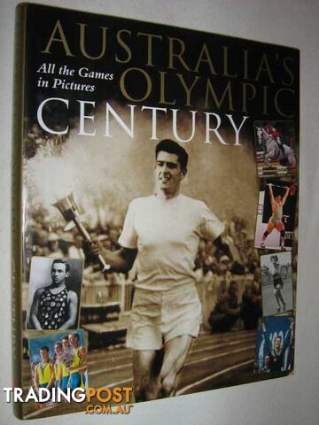 Australia's Olympic Century : The Games in Pictures  - Author Not Stated - 1998