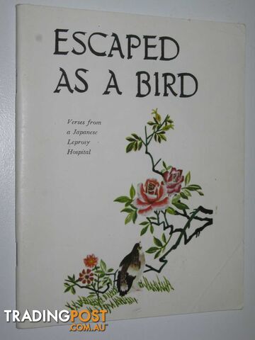Escaped as a Bird : Verses from a Japanese Leprosy Hospital  - Erickson Lois - No date