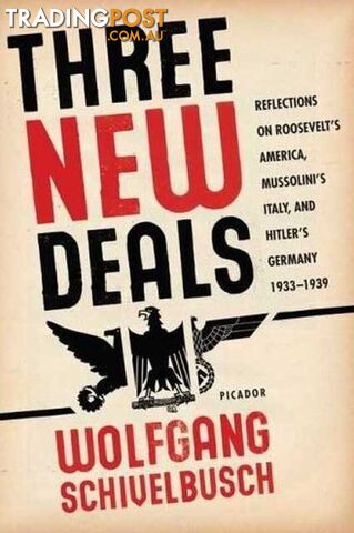 Three New Deals : Reflections on Roosevelt's America, Mussolini's Italy, and...