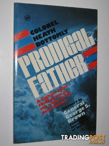 Prodigal Father : A Fighter Pilot Finds Peace in the Wake of His Destruction  - Bottomly Colonel Heath - 1979