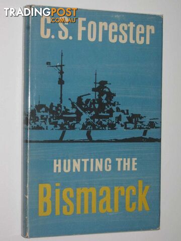 Hunting the Bismarck  - Forester C. S. - 1959