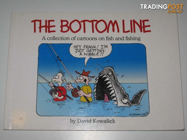 The Bottom Line : A Collection of Cartoons of Fish and Fishing  - Kowalick David - 2002