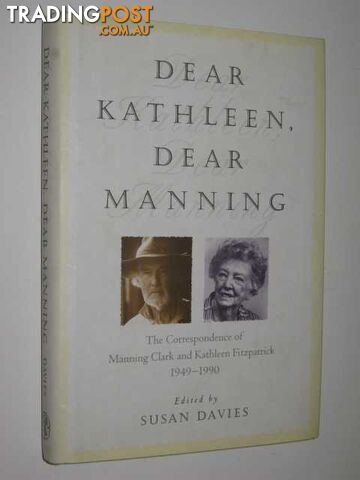 Dear Kathleen, Dear Manning Correspondence Of Manning Clark & Kathleen...
