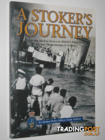 A Stoker's Journey : From the Med to Korea in HMAS's Waterhen, Nizam, Warramunga and Sydney  - Nation Andy - 2006