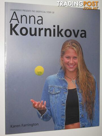 Unanimous Presents the Unofficial Story of Anna Kournikova  - Farrington Karen - 2001